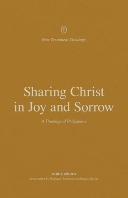 Sharing Christ in Joy and Sorrow: A Theology of Philippians