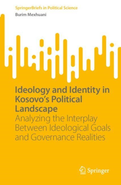 Ideology and Identity in Kosovo's Political Landscape: Analyzing the Interplay Between Ideological Goals and Governance Realities