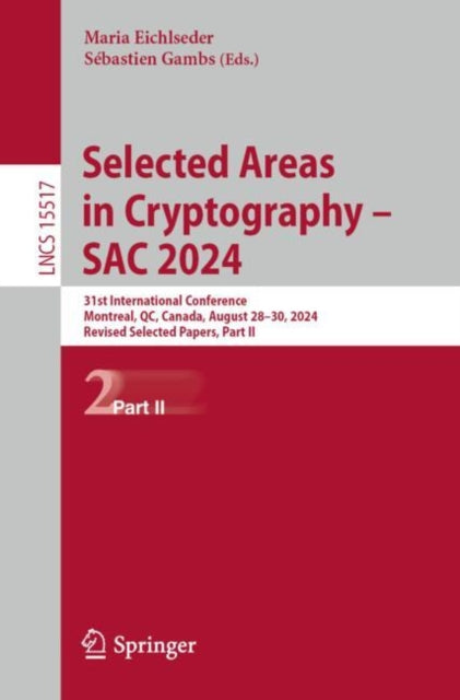 Selected Areas in Cryptography – SAC 2024: 31st International Conference, Montreal, QC, Canada, August 28–30, 2024, Revised Selected Papers, Part II
