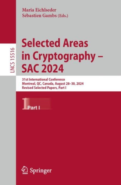 Selected Areas in Cryptography – SAC 2024: 31st International Conference, Montreal, QC, Canada, August 28–30, 2024, Revised Selected Papers, Part I