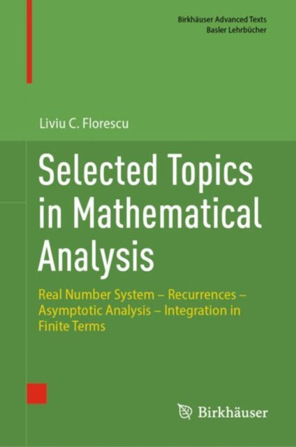 Selected Topics in Mathematical Analysis: Real Number System – Recurrences – Asymptotic Analysis – Integration in Finite Terms