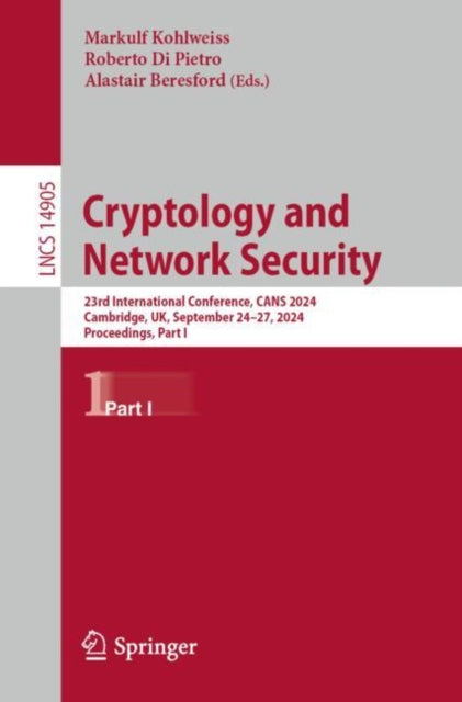 Cryptology and Network Security: 23rd International Conference, CANS 2024, Cambridge, UK, September 24–27, 2024, Proceedings, Part I