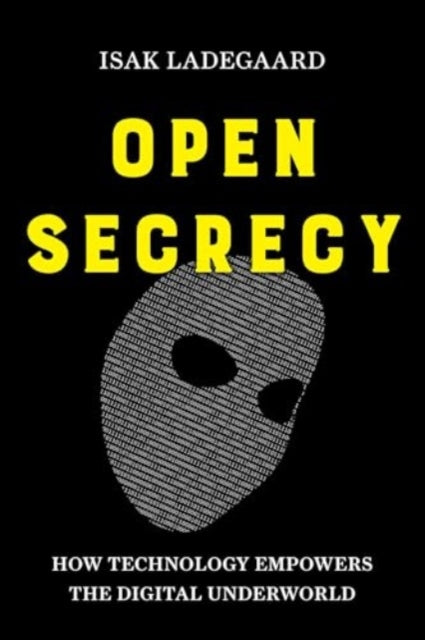 Open Secrecy: How Technology Empowers the Digital Underworld