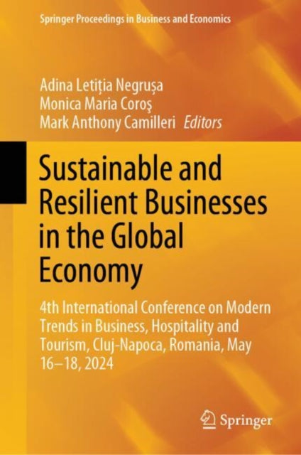 Sustainable and Resilient Businesses in the Global Economy: 4th International Conference on Modern Trends in Business, Hospitality and Tourism, Cluj-Napoca, Romania, May 16–18, 2024