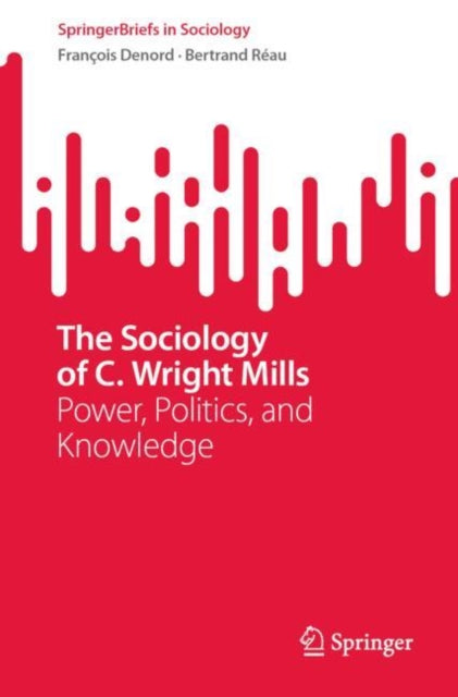 The Sociology of C. Wright Mills: Power, Politics, and Knowledge