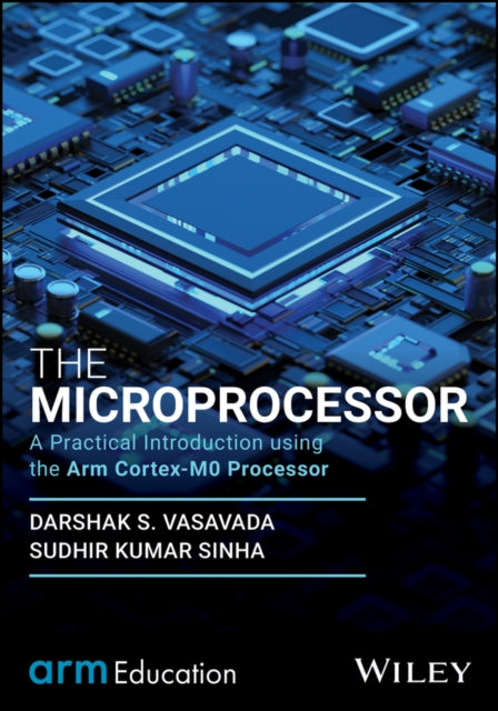 The Microprocessor: A Practical Introduction using the Arm Cortex-M0 Processor