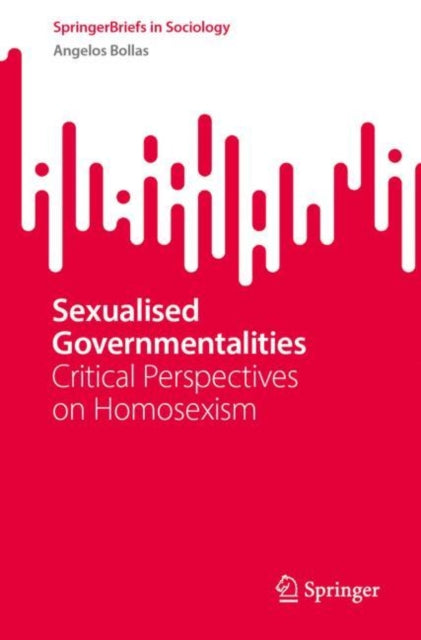Sexualised Governmentalities: Critical Perspectives on Homosexism