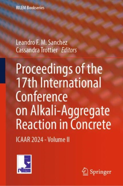 Proceedings of the 17th International Conference on Alkali-Aggregate Reaction in Concrete: ICAAR 2024 - Volume II