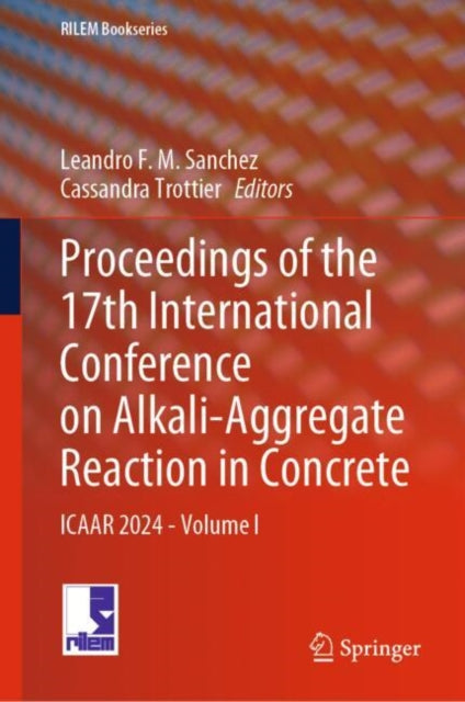 Proceedings of the 17th International Conference on Alkali-Aggregate Reaction in Concrete: ICAAR 2024 - Volume I