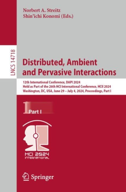 Distributed, Ambient and Pervasive Interactions: 12th International Conference, DAPI 2024, Held as Part of the 26th HCI International Conference, HCII 2024, Washington, DC, USA, June 29 ? July 4, 2024, Proceedings, Part I