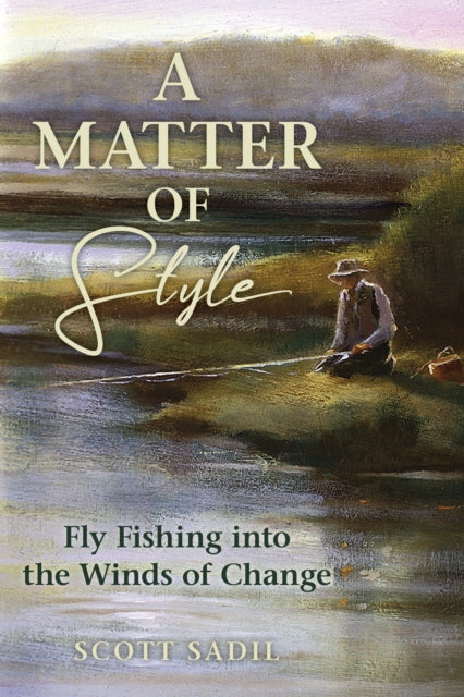 A Matter of Style: Fly Fishing into the Winds of Change