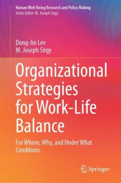 Organizational Strategies for Work-Life Balance: For Whom, Why, and Under What Conditions