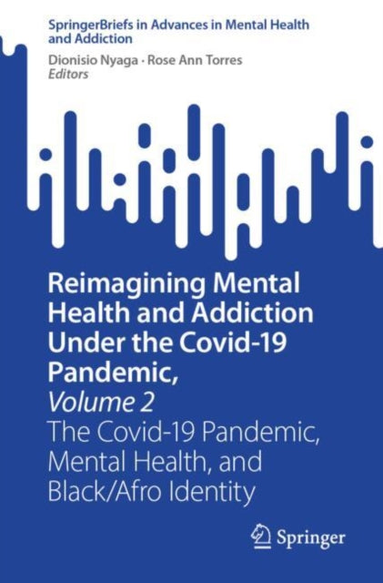 Reimagining Mental Health and Addiction Under the Covid-19 Pandemic, Volume 2: The Covid-19 Pandemic, Mental Health, and Black/Afro Identity