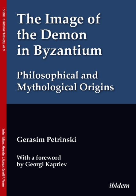The Image of the Demon in Byzantium: Philosophical and Mythological Origins: With a foreword by Prof. Georgi Kapriev