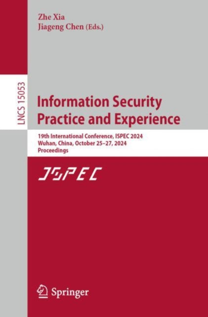 Information Security Practice and Experience: 19th International Conference, ISPEC 2024, Wuhan, China, October 25–27, 2024, Proceedings