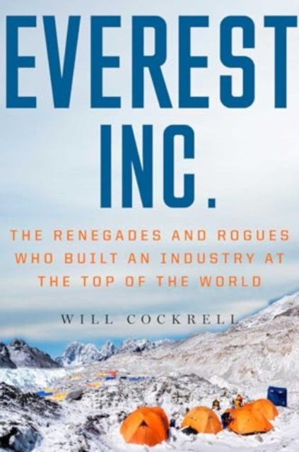 Everest, Inc.: The Renegades and Rogues Who Built an Industry at the Top of the World
