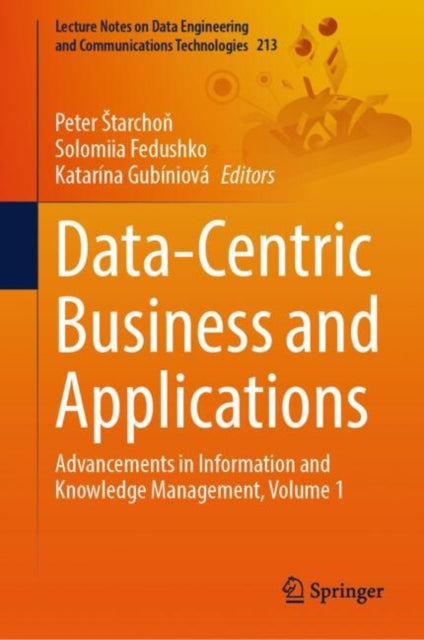 Data-Centric Business and Applications: Advancements in Information and Knowledge Management, Volume 1