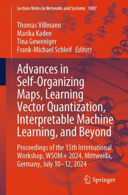Advances in Self-Organizing Maps, Learning Vector Quantization, Interpretable Machine Learning, and Beyond: Proceedings of the 15th International Workshop, WSOM+ 2024, Mittweida, Germany, July 10–12, 2024
