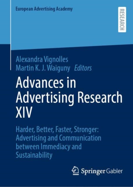 Advances in Advertising Research XIV: Harder, Better, Faster, Stronger: Advertising and Communication between Immediacy and Sustainability