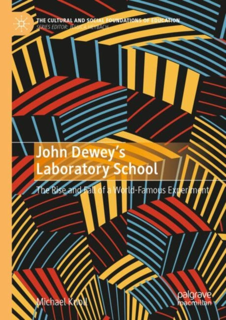 John Dewey’s Laboratory School: The Rise and Fall of a World-Famous Experiment