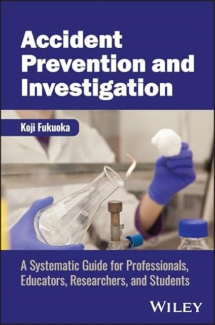 Accident Prevention and Investigation: A Systematic Guide for Professionals, Educators, Researchers, and Students
