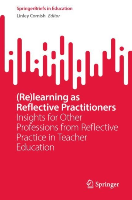 (Re)learning as Reflective Practitioners: Insights for Other Professions from Reflective Practice in Teacher Education