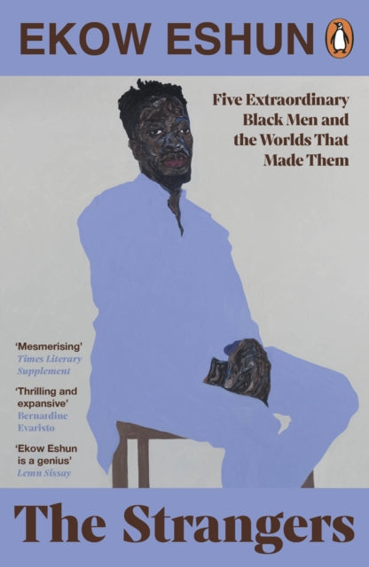 The Strangers: Five Extraordinary Black Men and the Worlds That Made Them