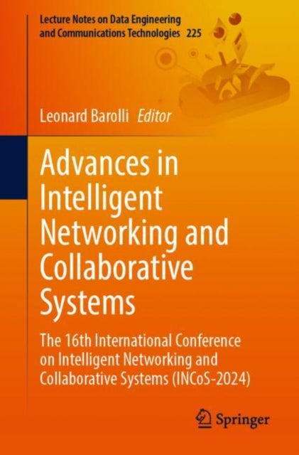 Advances in Intelligent Networking and Collaborative Systems: The 16th International Conference on Intelligent Networking and Collaborative Systems (INCoS-2024)