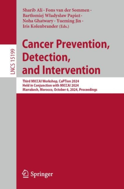 Cancer Prevention, Detection, and Intervention: Third MICCAI Workshop, CaPTion 2024, Held in Conjunction with MICCAI 2024, Marrakesh, Morocco, October 6, 2024, Proceedings