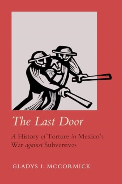 The Last Door: A History of Torture in Mexico's War against Subversives