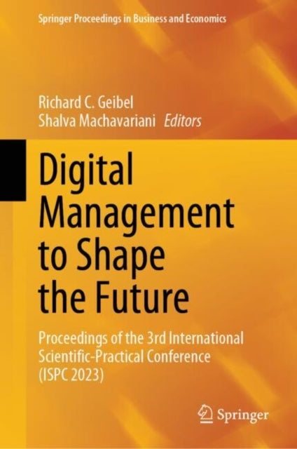 Digital Management to Shape the Future: Proceedings of the 3rd International Scientific-Practical Conference (ISPC 2023)
