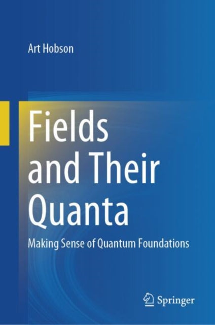 Fields and Their Quanta: Making Sense of Quantum Foundations