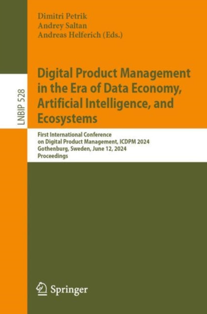 Digital Product Management in the Era of Data Economy, Artificial Intelligence, and Ecosystems: First International Conference on Digital Product Management, ICDPM 2024, Gothenburg, Sweden, June 12, 2024, Proceedings