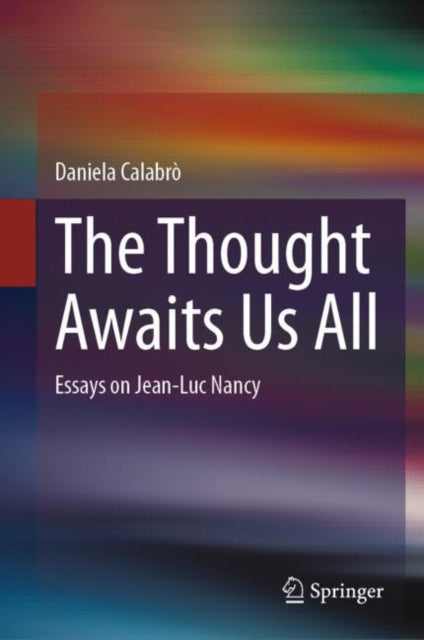 The Thought Awaits Us All: Essays on Jean-Luc Nancy