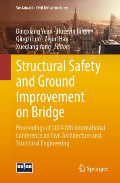 Structural Safety and Ground Improvement on Bridge: Proceedings of 2024 8th International Conference on Civil Architecture and Structural Engineering
