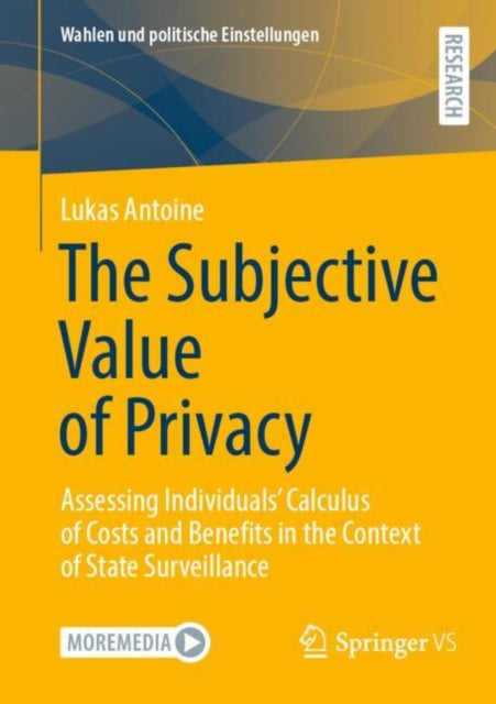 The Subjective Value of Privacy: Assessing Individuals’ Calculus of Costs and Benefits in the Context of State Surveillance