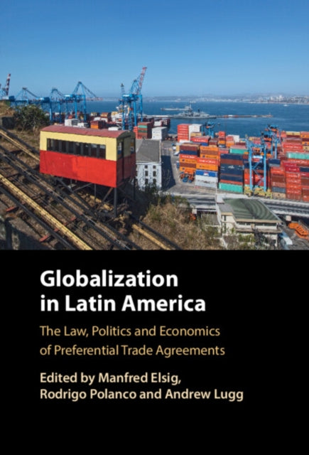 Globalization in Latin America: The Law, Politics and Economics of Preferential Trade Agreements