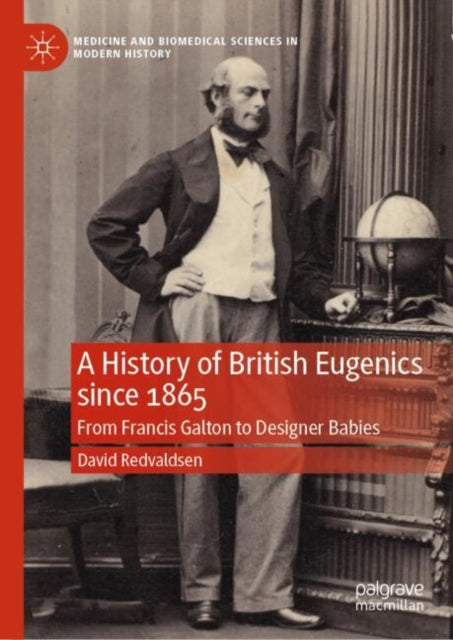 A History of British Eugenics since 1865: From Francis Galton to Designer Babies