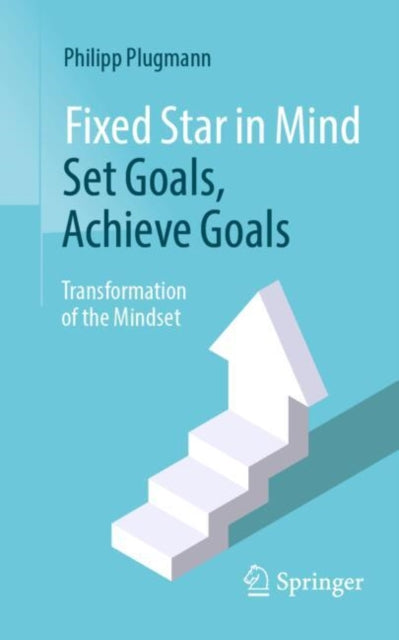 Fixed Star in Mind: Set Goals, Achieve Goals: Transformation of the Mindset