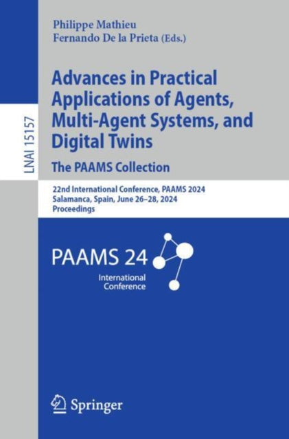 Advances in Practical Applications of Agents, Multi-Agent Systems, and Digital Twins: The PAAMS Collection: 22nd International Conference, PAAMS 2024, Salamanca, Spain, June 26–28, 2024, Proceedings