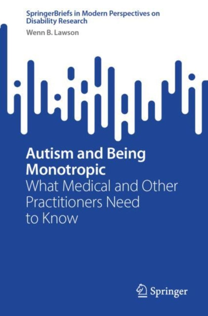 Autism and Being Monotropic: What Medical and Other Practitioners Need to Know