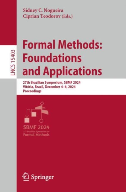 Formal Methods: Foundations and Applications: 27th Brazilian Symposium, SBMF 2024, Vitoria, Brazil, December 4–6, 2024, Proceedings