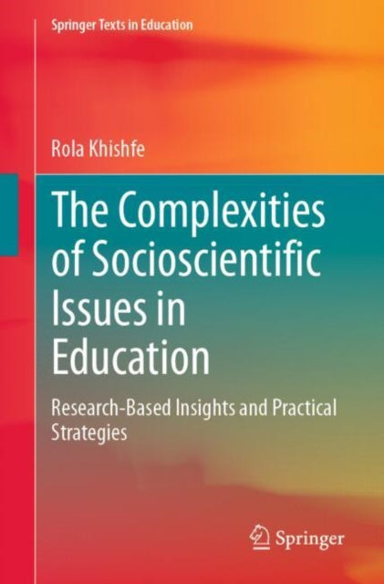 The Complexities of Socioscientific Issues in Education: Research-Based Insights and Practical Strategies