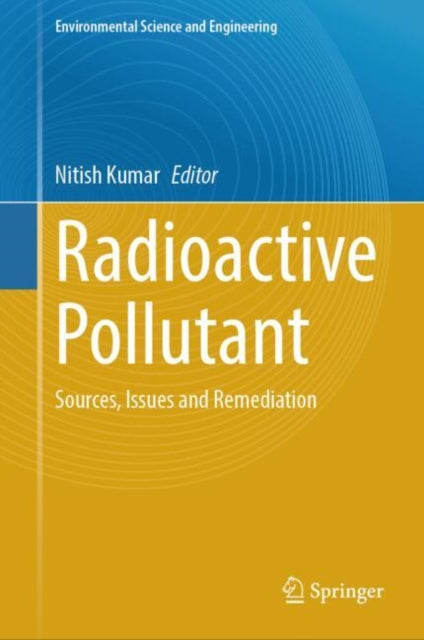 Radioactive Pollutant: Sources, Issues and Remediation