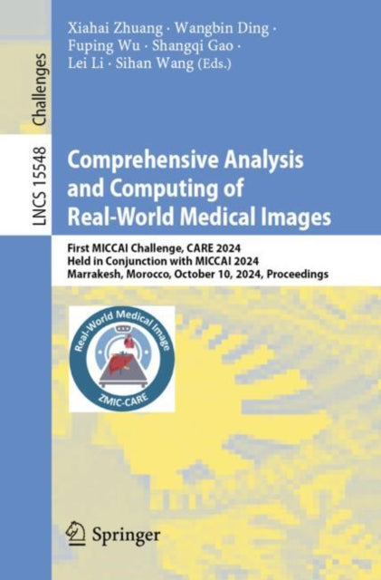 Comprehensive Analysis and Computing of Real-World Medical Images: First MICCAI Challenge, CARE 2024, Held in Conjunction with MICCAI 2024, Marrakesh, Morocco, October 10, 2024, Proceedings