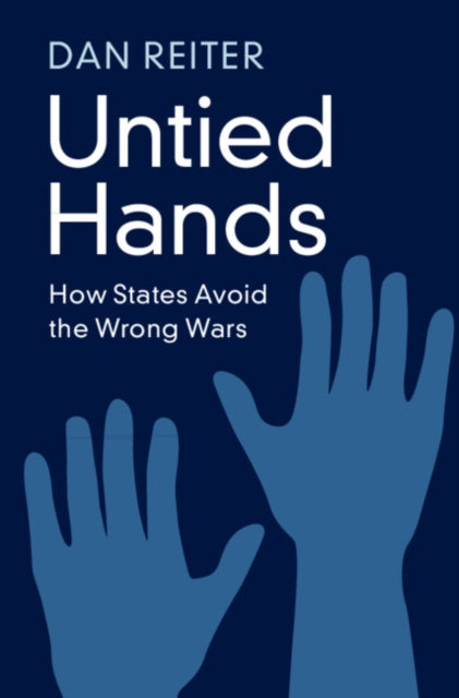Untied Hands: How States Avoid the Wrong Wars