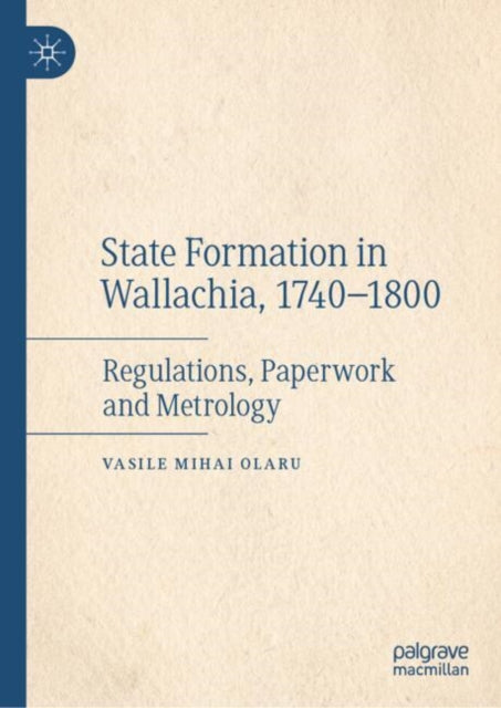 State Formation in Wallachia, 1740–1800: Regulations, Paperwork and Metrology