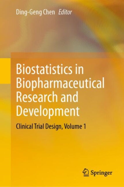 Biostatistics in Biopharmaceutical Research and Development: Clinical Trial Design, Volume 1