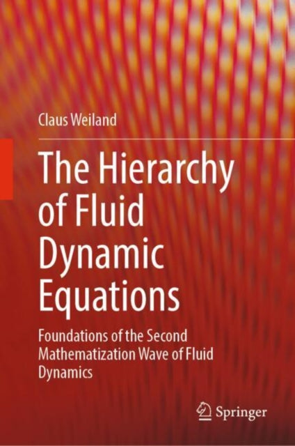 The Hierarchy of Fluid Dynamic Equations: Foundations of the Second Mathematization Wave of Fluid Dynamics