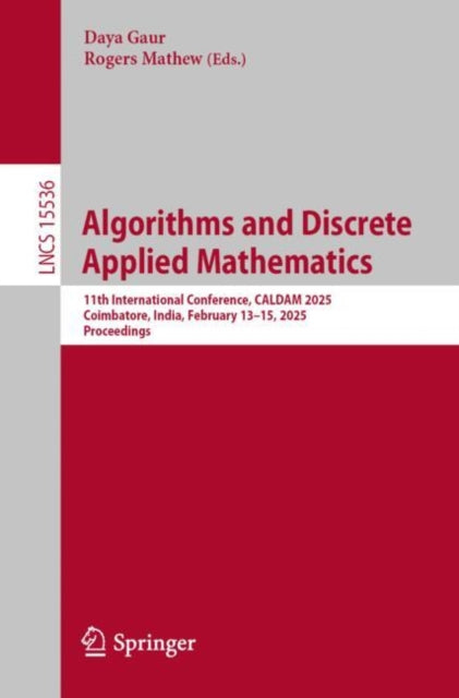 Algorithms and Discrete Applied Mathematics: 11th International Conference, CALDAM 2025, Coimbatore, India, February 13–15, 2025, Proceedings